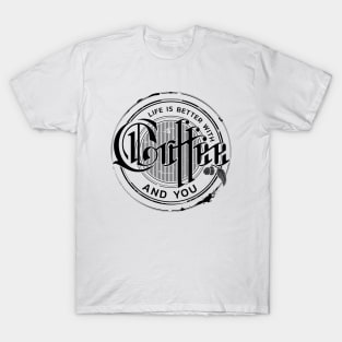 Life is better with coffee and you T-Shirt